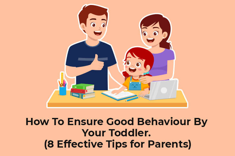 How To Ensure Good Behaviour By Your Toddler. (8 Effective Tips for Parents)